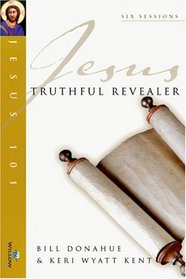 Jesus Truthful Revealer (Jesus 101 Bible Studies)