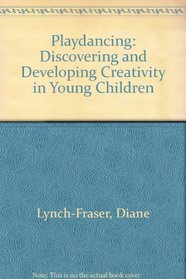 Playdancing: Discovering and Developing Creativity in Young Children