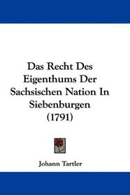 Das Recht Des Eigenthums Der Sachsischen Nation In Siebenburgen (1791) (German Edition)