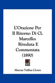 L'Orazione Per Il Ritorno Di Cl. Marcello: Riveduta E Commentata (1890) (Italian Edition)
