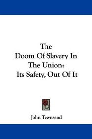 The Doom Of Slavery In The Union: Its Safety, Out Of It