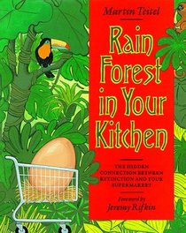 Rain Forest in Your Kitchen: The Hidden Connection Between Extinction and Your Supermarket