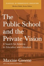 The Public School and the Private Vision: A Search for America in Education and Literature (Classics in Progressive Education)