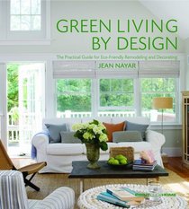 Green Living by Design: The Practical Guide for Eco-Friendly Remodeling and Decorating