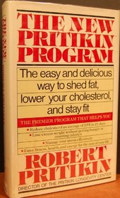The New Pritikin Program: The Easy and Delicious Way to Shed Fat, Lower Your Cholesterol and Stay Fit