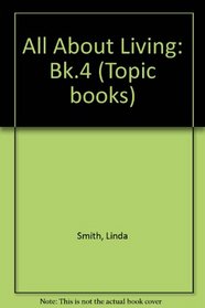 All About Living: Bk.4 (Topic books)