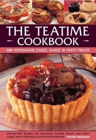 The Teatime Cookbook: 150 Homemade Cakes, Bakes and Party Treats
