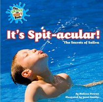 It's Spit-acular!: The Secrets of Saliva (The Gross and Goofy Body)