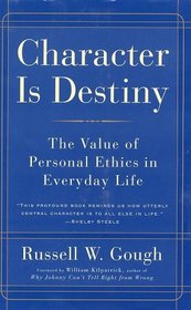 Character Is Destiny : The Value of Personal Ethics in Everyday Life