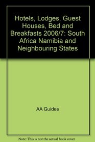 Hotels, Lodges, Guest Houses, Bed and Breakfasts 2006/7: South Africa Namibia and Neighbouring States