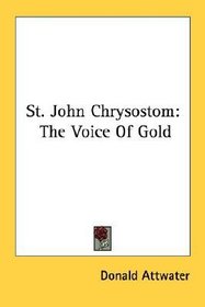 St. John Chrysostom: The Voice Of Gold