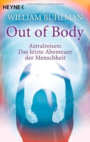 Out of Body Astralreisen: Das Letzte Abenteuer Der Menschheit (Adventures Beyond the Body: How to Experience Out-of-Body Travel) (German Edition)