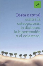 Dieta natural contrala osteoporosis, la diabetes, la hipertension y el colesterol (Spanish Edition)