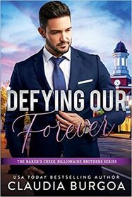 Defying Our Forever (Baker's Creek Billionaire Brothers, Bk 3)