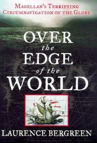 Over the Edge of the World: Magellan's Terrifying Circumnavigation of the Globe