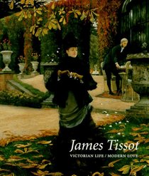 James Tissot : Victorian Life/Modern Love