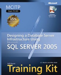 MCITP Self-Paced Training Kit (Exam 70-443): Designing a Database Server Infrastructure Using Microsoft  SQL Server(TM) 2005 (Pro Certification)