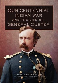 Our Centennial Indian War and the Life of General Custer (Western Frontier Library)