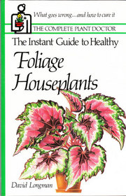 The Complete Plant Doctor: The Instant Guide to Healthy Foilage Houseplants