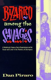 Bizarro Among the Savages: A Relatively Famous Guy's Experiences on the Road and in the Homes of Strangers
