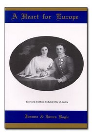 A Heart for Europe: The Lives of Emperor Charles and Empress Zita of Austria-Hungary