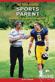 The High School Sports Parent: Developing Triple-Impact Competitors