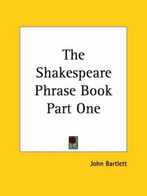 The Shakespeare Phrase Book Part One