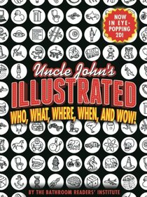 Uncle John's Illustrated Bathroom Reader: Now in Eye-Popping 2D!