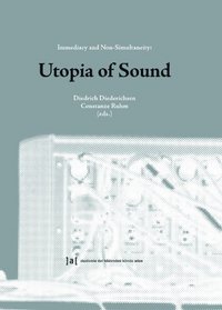 Utopia of Sound: Immediacy and Non-Simultaneity (English and German Edition)