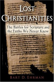 Lost Christianities: The Battle for Scripture and the Faiths We Never Knew