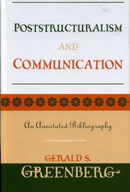 Poststructuralism and Communication: An Annotated Bibliography