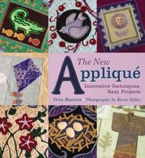 The New Applique: Innovative Techniques, Easy Projects