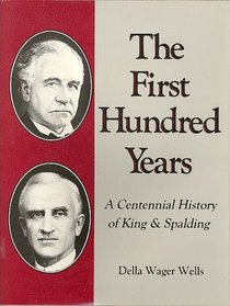 The first hundred years: A centennial history of King & Spalding