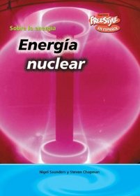 Energia Nuclear/ Nuclear Energy (Sobre La Energia/ Energy Essentials) (Spanish Edition)