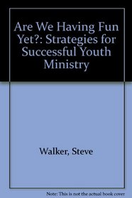 Are We Having Fun Yet?: Strategies for Successful Youth Ministry