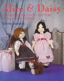 Alice & Daisy: Edwardian Rag Doll Sisters to Make and Dress