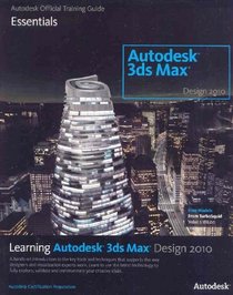 Learning Autodesk 3ds Max Design 2010: Essentials: The Official Autodesk 3ds Max Training Guide
