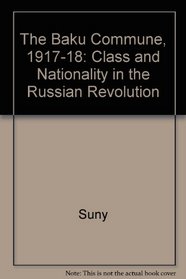 The Baku Commune, 1917-18 (Columbia University. Studies of the Russian Institute)