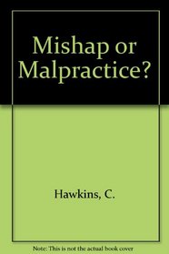 Mishap or Malpractice?