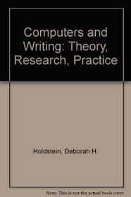 Computers and Writing: Theory, Research, Practice