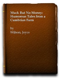 Muck But No Money: Humorous Tales from a Cumbrian Farm