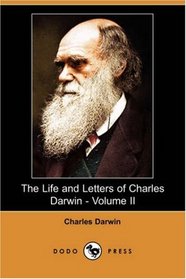 The Life and Letters of Charles Darwin - Volume II (Dodo Press)