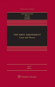 The First Amendment: Cases and Theory (Aspen Select)