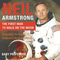 Neil Armstrong : The First Man to Walk on the Moon - Biography for Kids 9-12 | Children's Biography Books