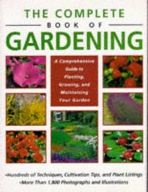 The Complete Book of Gardening: A Comprehensive Guide to Planting, Growing, and Maintaining Your Garden