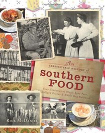 An Irresistible History of Southern Food: Four Centuries of Black-Eyed Peas, Collard Greens and Whole Hog Barbecue (The South)