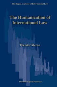 The Humanization of International Law (Hague Academy of International Law Monographs, 3)
