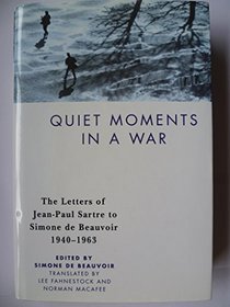 Quiet Moments in a War : The Letters of Jean-Paul Sartre to Simone de Beauvoir,