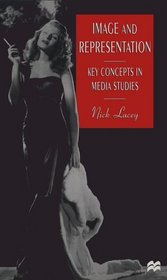 Image and Representation : Key Concepts in Media Studies