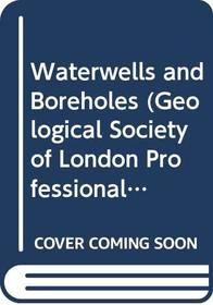 Waterwells and Boreholes (Geological Society of London Professional Handbook Series)
